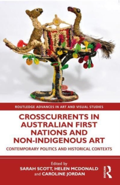 Book cover of: Crosscurrents in Australian First Nations and Non-Indigenous Art. By: Sarah Scott