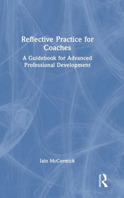 Book cover of: Reflective Practice for Coaches. By: Iain McCormick