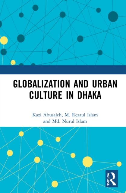 Book cover of: Globalization and Urban Culture in Dhaka. By: Kazi Abusaleh