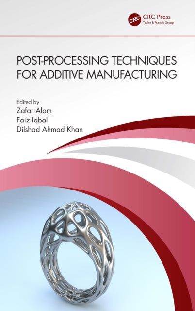 Book cover of: Post-processing Techniques for Additive Manufacturing. By: Zafar Alam
