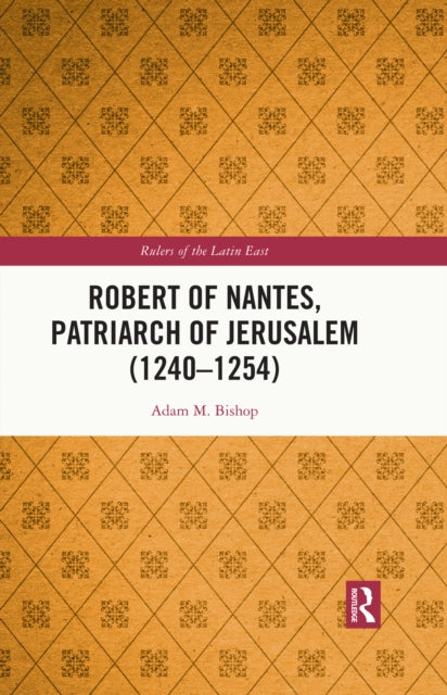 Book cover of: Robert of Nantes, Patriarch of Jerusalem (1240-1254)