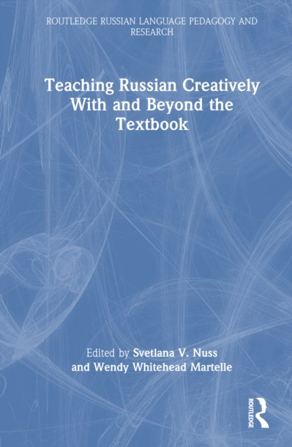 Book cover of: Teaching Russian Creatively With and Beyond the Textbook. By: Svetlana V. Nuss