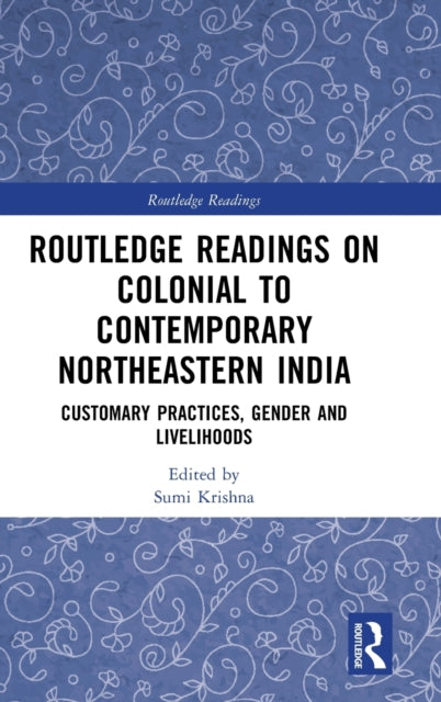 Book cover of: Routledge Readings on Colonial to Contemporary Northeastern India. By: Sumi Krishna