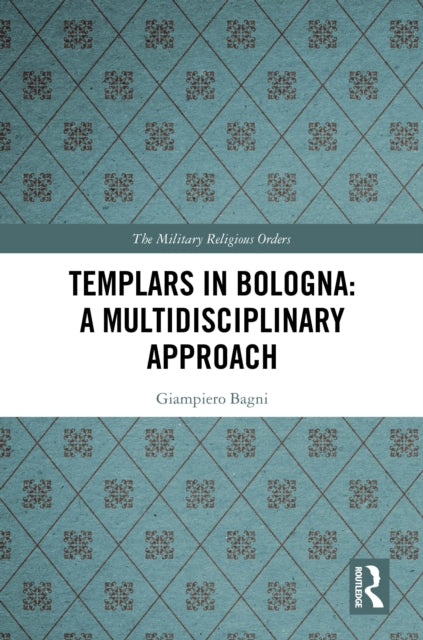 Book cover of: Templars in Bologna: A Multidisciplinary Approach. By: Giampiero Bagni