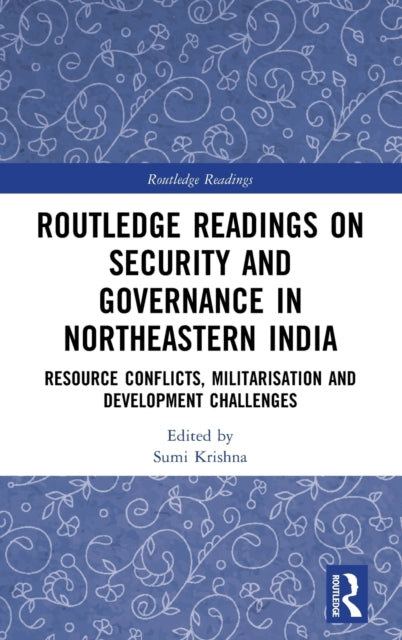 Book cover of: Routledge Readings on Security and Governance in Northeastern India. By: Sumi Krishna
