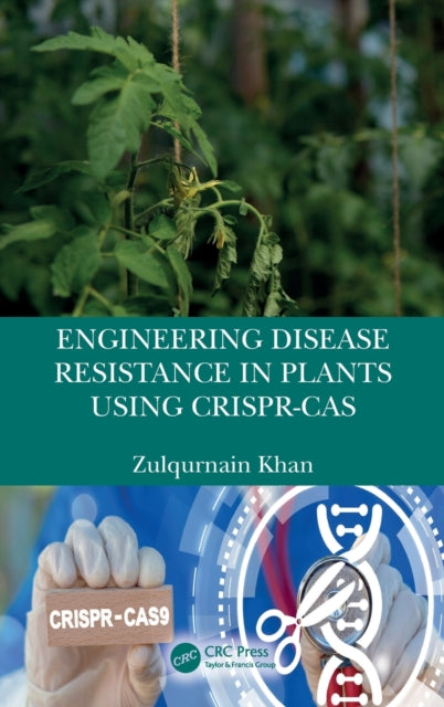 Book cover of: Engineering Disease Resistance in Plants using CRISPR-Cas. By: Zulqurnain Khan