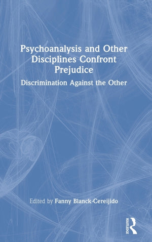 Psychoanalysis and Other Disciplines Confront Prejudice