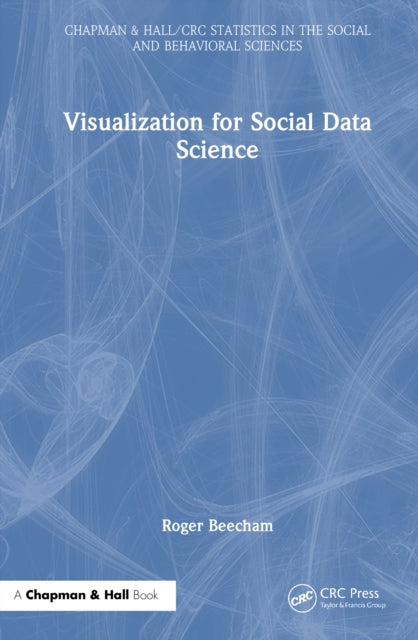 Book cover of: Visualization for Social Data Science. By: Roger Beecham