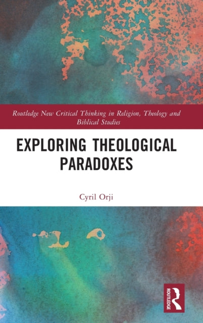 Book cover of: Exploring Theological Paradoxes. By: Cyril Orji