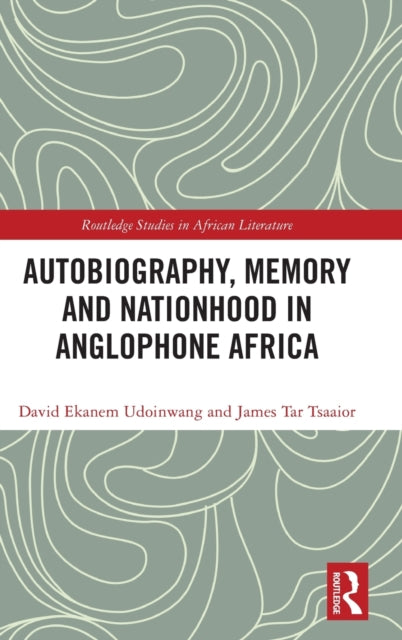 Book cover of: Autobiography, Memory and Nationhood in Anglophone Africa. By: David Ekanem Udoinwang
