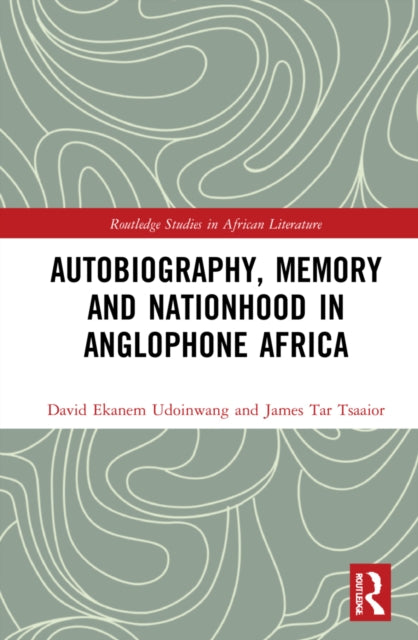Book cover of: Autobiography, Memory and Nationhood in Anglophone Africa. By: David Ekanem Udoinwang