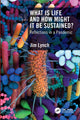 Book cover of: What Is Life and How Might It Be Sustained?. By: J. M. Lynch