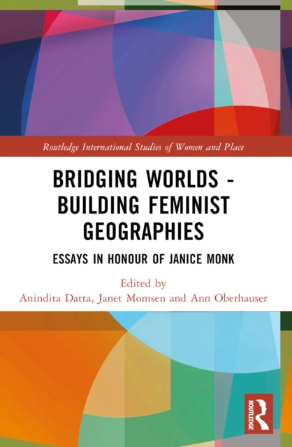 Book cover of: Bridging Worlds - Building Feminist Geographies. By: Janice J. Monk