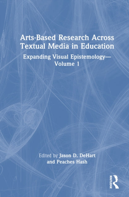 Book cover of: Arts-Based Research Across Textual Media in Education. By: Jason Dehart