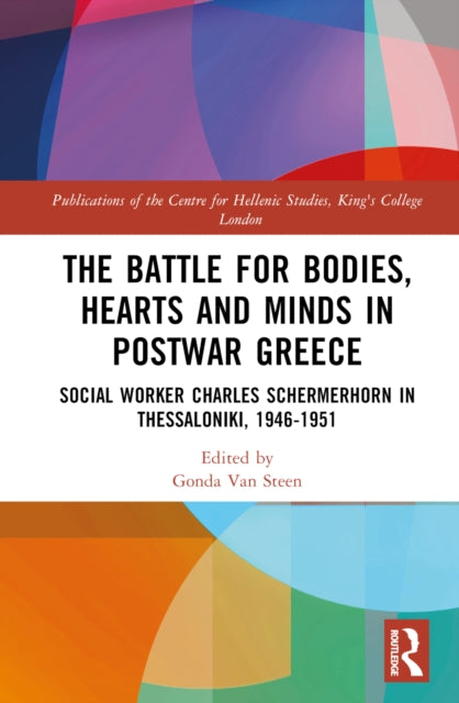 Book cover of: Battle for Bodies, Hearts and Minds in Postwar Greece. By: Gonda Van Steen