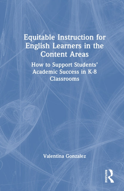 Book cover of: Equitable Instruction for English Learners in the Content Areas. By: Valentina Gonzalez