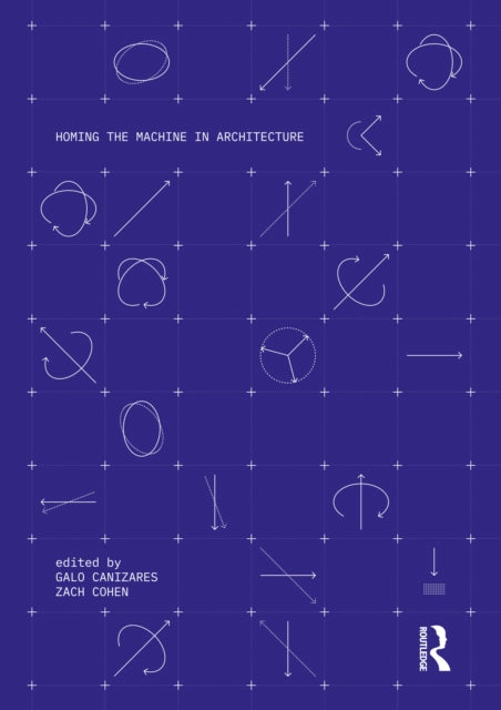 Book cover of: Homing the Machine in Architecture. By: Galo Canizares