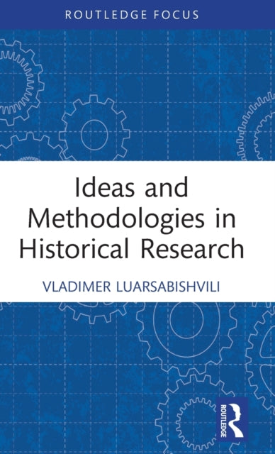 Book cover of: Ideas and Methodologies in Historical Research. By: Vladimer Luarsabishvili