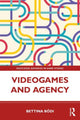 Book cover of: Videogames and Agency. By: Bettina Bódi