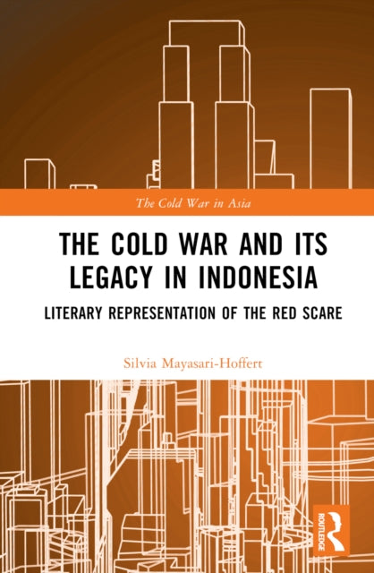 Book cover of: Cold War and its Legacy in Indonesia. By: Silvia Mayasari-Hoffert