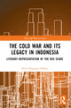 Book cover of: Cold War and its Legacy in Indonesia. By: Silvia Mayasari-Hoffert