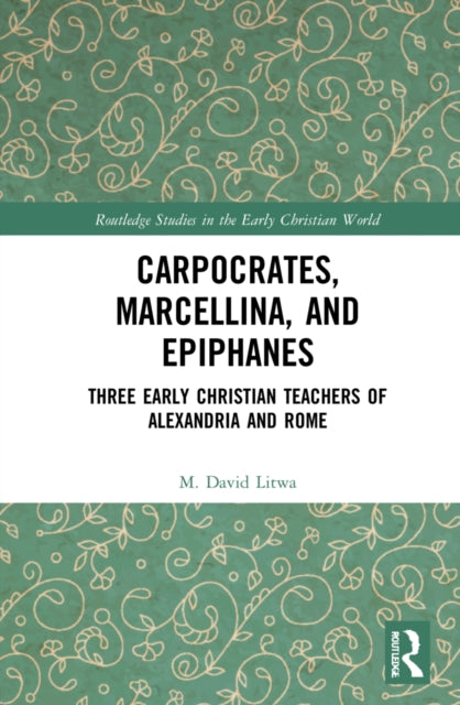 Book cover of: Carpocrates, Marcellina, and Epiphanes. By: M. David Litwa