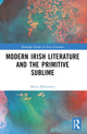 Book cover of: Modern Irish Literature and the Primitive Sublime