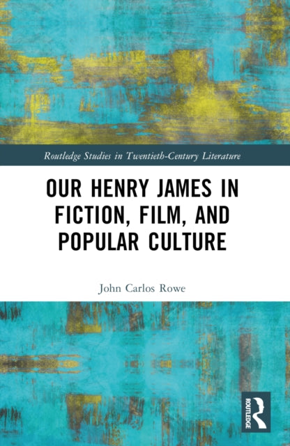 Book cover of: Our Henry James in Fiction, Film, and Popular Culture. By: John Carlos Rowe
