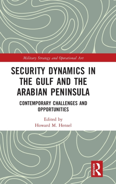 Book cover of: Security Dynamics in The Gulf and The Arabian Peninsula. By: Howard M Hensel