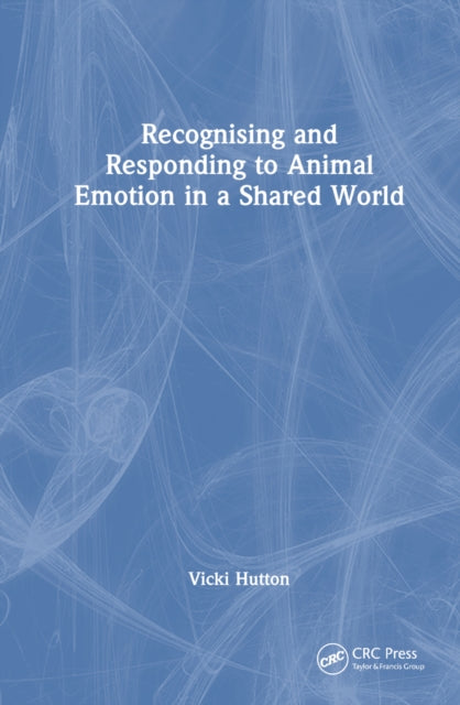 Book cover of: Recognising and Responding to Animal Emotion in a Shared World. By: Vicki Hutton