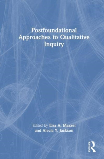 Book cover of: Postfoundational Approaches to Qualitative Inquiry. By: Lisa A. Mazzei