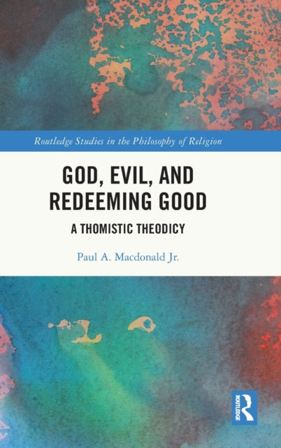 Book cover of: God, Evil, and Redeeming Good. By: Paul A. Macdonald