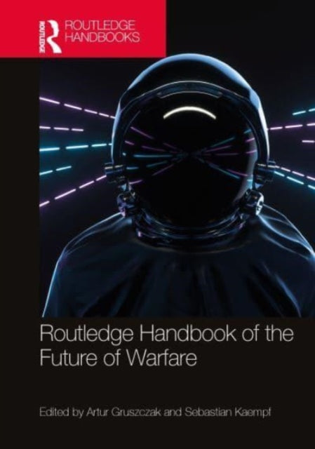 Book cover of: Routledge Handbook of the Future of Warfare. By: Artur Gruszczak