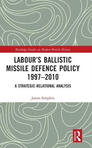 Labour’s Ballistic Missile Defence Policy 1997-2010