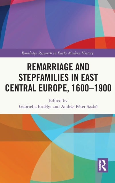 Book cover of: Remarriage and Stepfamilies in East Central Europe, 1600-1900. By: Gabriella Erdélyi