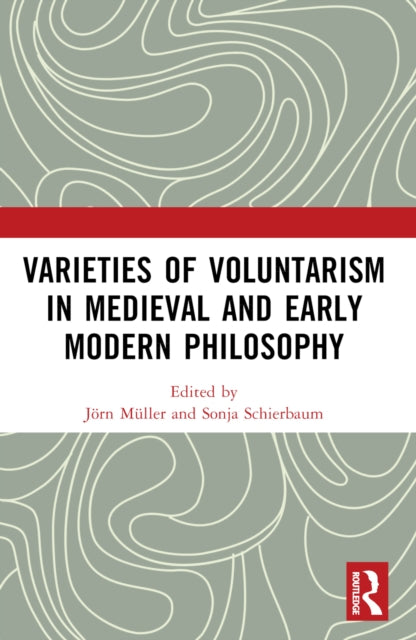 Book cover of: Varieties of Voluntarism in Medieval and Early Modern Philosophy. By: Jörn Müller