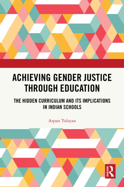 Book cover of: Achieving Gender Justice through Education. By: Arpan Tulsyan