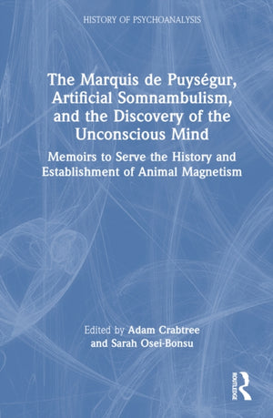 The Marquis de Puysegur, Artificial Somnambulism, and the Discovery of the Unconscious Mind