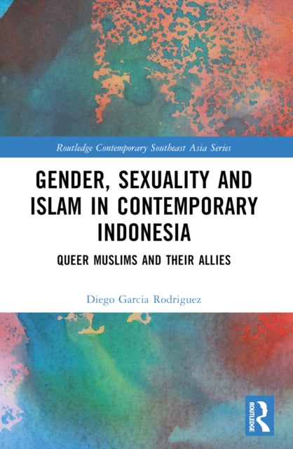 Book cover of: Gender, Sexuality and Islam in Contemporary Indonesia. By: Diego Garcia Rodriguez