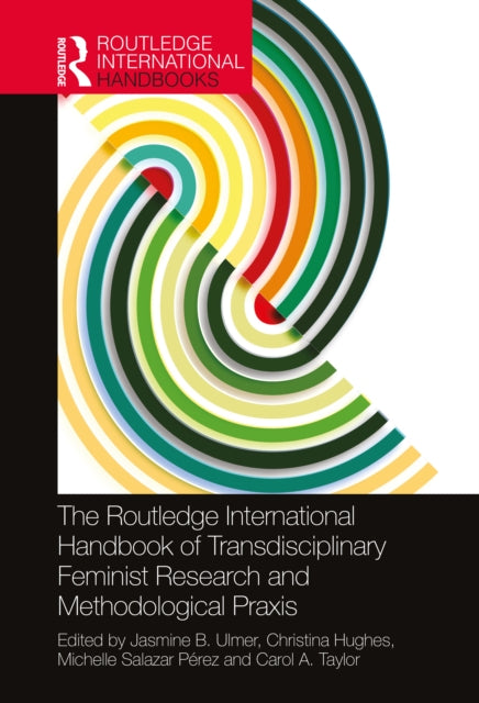 Book cover of: Routledge International Handbook of Transdisciplinary Feminist Research and Methodological Praxis. By: Christina A. Hughes