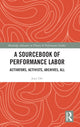 Book cover of: Sourcebook of Performance Labor. By: Joey Orr
