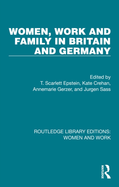 Book cover of: Women, Work and Family in Britain and Germany. By: Epstein, T. Scarlett