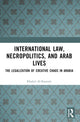 Book cover of: International Law, Necropolitics, and Arab Lives. By: Khaled Al-Kassimi