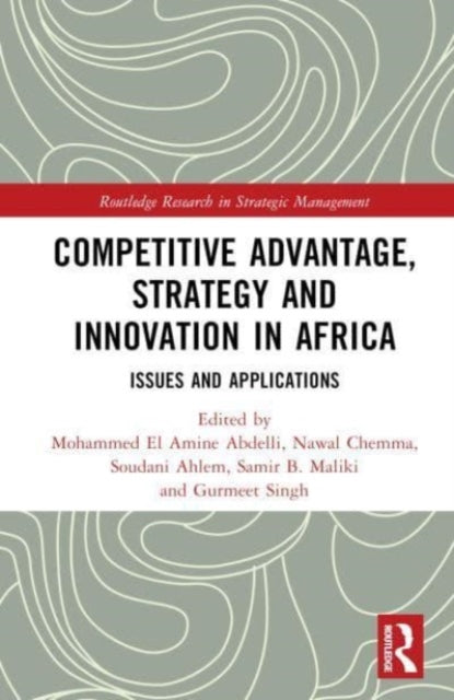 Book cover of: Competitive Advantage, Strategy and Innovation in Africa. By: Mohammed El Amine Abdelli