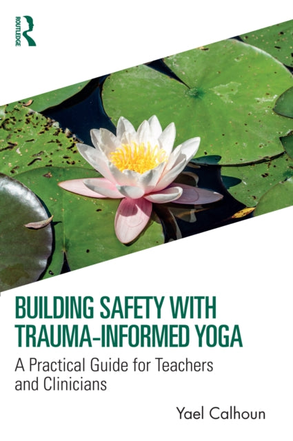Book cover of: Building Safety with Trauma-Informed Yoga
