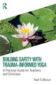 Book cover of: Building Safety with Trauma-Informed Yoga