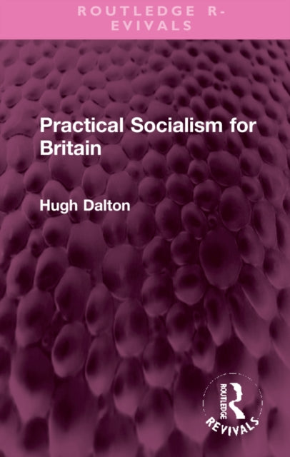 Book cover of: Practical Socialism for Britain. By: Hugh Dalton