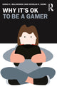 Book cover of: Why It's OK to Be a Gamer. By: Sarah Malanowski