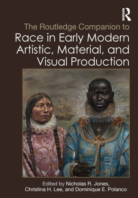 Book cover of: Routledge Companion to Race in Early Modern Artistic, Material, and Visual Production. By: Nicholas R. Jones