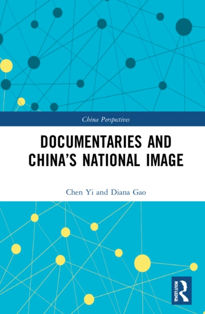 Book cover of: Documentaries and China’s National Image. By: Yi Chen